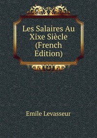 Les Salaires Au Xixe Siecle (French Edition)