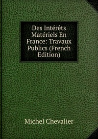 Des Interets Materiels En France: Travaux Publics (French Edition)