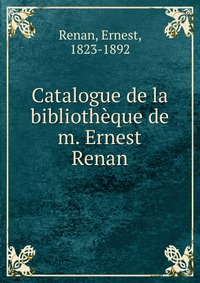 Catalogue de la bibliotheque de m. Ernest Renan