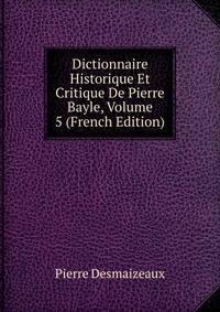 Dictionnaire Historique Et Critique De Pierre Bayle, Volume 5 (French Edition)