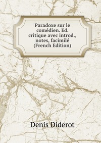 Paradoxe sur le comedien. Ed. critique avec introd., notes, facimile (French Edition)