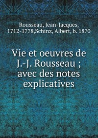 Vie et oeuvres de J.-J. Rousseau