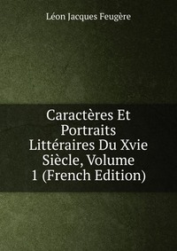 Caracteres Et Portraits Litteraires Du Xvie Siecle, Volume 1 (French Edition)