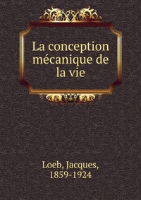 La conception mecanique de la vie