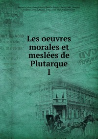 Les oeuvres morales et meslees de Plutarque