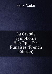 La Grande Symphonie Heroique Des Punaises (French Edition)