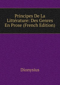 Principes De La Litterature: Des Genres En Prose (French Edition)