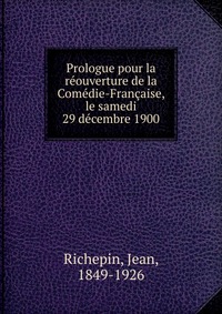 Prologue pour la reouverture de la Comedie-Francaise, le samedi 29 decembre 1900