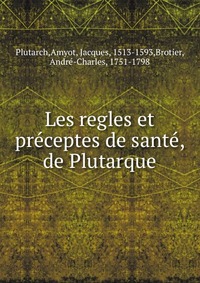 Les regles et preceptes de sante, de Plutarque