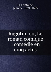 Ragotin, ou, Le roman comique