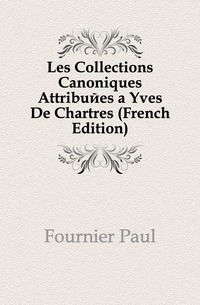 Les Collections Canoniques Attribuees a Yves De Chartres (French Edition)