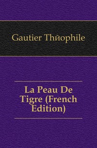 La Peau De Tigre (French Edition)