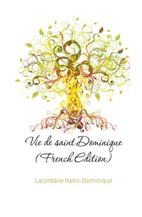 Vie de saint Dominique (French Edition)