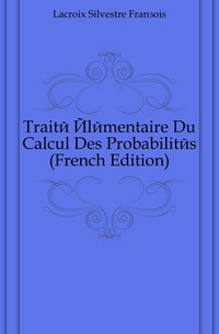 Traite Elementaire Du Calcul Des Probabilites (French Edition)