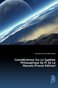 Considerations Sur Le Systeme Philosophique De M. De La Mennais (French Edition)