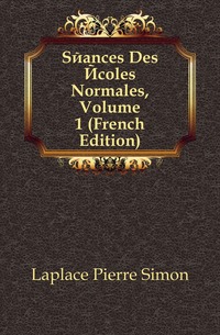 Seances Des Ecoles Normales, Volume 1 (French Edition)