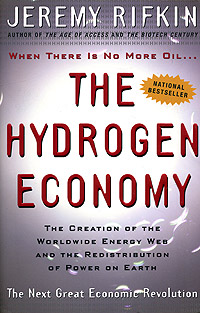 The Hydrogen Economy: The Creation of the Worldwide Energy Web and the Redistribution of Power on Earth