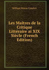 Les Maitres de la Critique Litteraire ai XIX Siecle (French Edition)