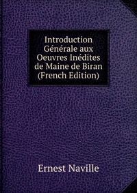 Introduction Generale aux Oeuvres Inedites de Maine de Biran (French Edition)