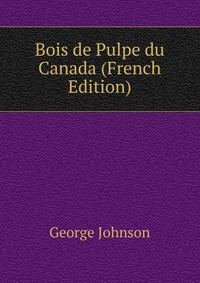 Bois de Pulpe du Canada (French Edition)