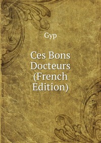 Ces Bons Docteurs (French Edition)