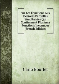 Sur Les Equations Aux Derivees Partielles Simultanees Qui Contiennent Plusieurs Fonctions Inconnues (French Edition)