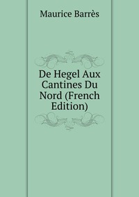 De Hegel Aux Cantines Du Nord (French Edition)