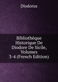 Bibliotheque Historique De Diodore De Sicile, Volumes 3-4 (French Edition)