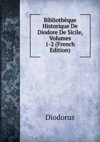 Bibliotheque Historique De Diodore De Sicile, Volumes 1-2 (French Edition)