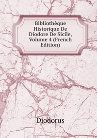 Bibliotheque Historique De Diodore De Sicile, Volume 4 (French Edition)