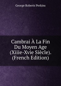 Cambrai A La Fin Du Moyen Age (Xiiie-Xvie Siecle). (French Edition)