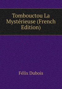 Tombouctou La Mysterieuse (French Edition)