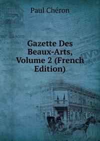 Gazette Des Beaux-Arts, Volume 2 (French Edition)