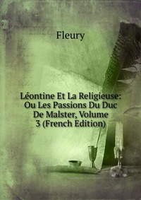 Leontine Et La Religieuse: Ou Les Passions Du Duc De Malster, Volume 3 (French Edition)