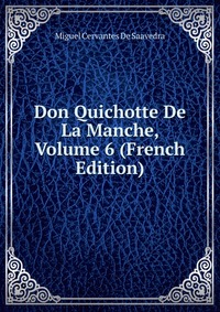 Don Quichotte De La Manche, Volume 6 (French Edition)