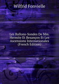 Les Ballons-Sondes De Mm. Hermite Et Besancon Et Les Ascensions Internationales (French Edition)