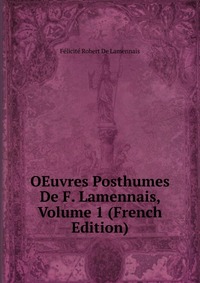 OEuvres Posthumes De F. Lamennais, Volume 1 (French Edition)