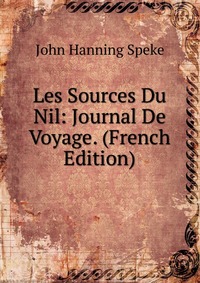 Les Sources Du Nil: Journal De Voyage. (French Edition)