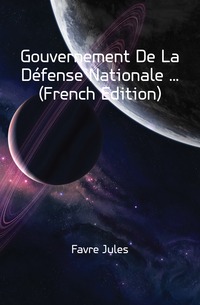 Gouvernement De La Defense Nationale ... (French Edition)