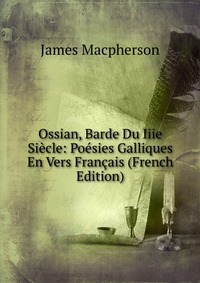 Ossian, Barde Du Iiie Siecle: Poesies Galliques En Vers Francais (French Edition)