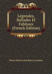 Legendes, Ballades Et Fabliaux (French Edition)