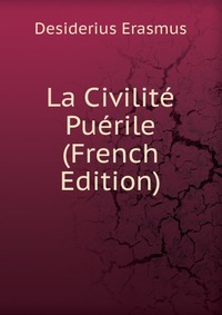 La Civilite Puerile (French Edition)