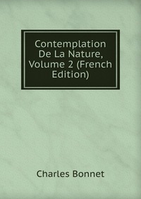 Contemplation De La Nature, Volume 2 (French Edition)