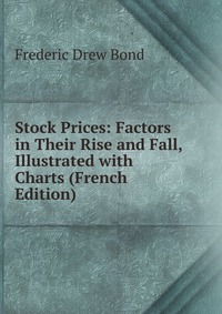 Stock Prices: Factors in Their Rise and Fall, Illustrated with Charts (French Edition)