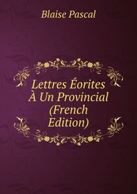 Lettres Eorites A Un Provincial (French Edition)