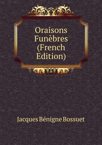 Oraisons Funebres (French Edition)