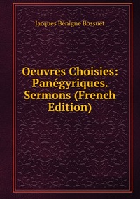 Oeuvres Choisies: Panegyriques. Sermons (French Edition)