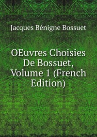 OEuvres Choisies De Bossuet, Volume 1 (French Edition)