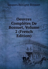 Oeuvres Completes De Bossuet, Volume 2 (French Edition)