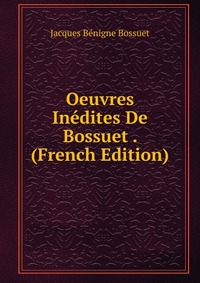 Oeuvres Inedites De Bossuet . (French Edition)